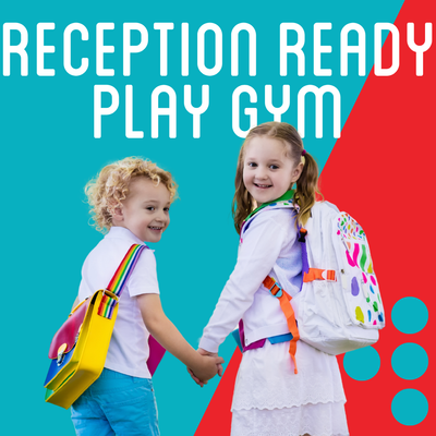RECEPTION READY PLAY GYM | 29TH AUGUST | AGED 4 YEARS | 9.30 - 10.45