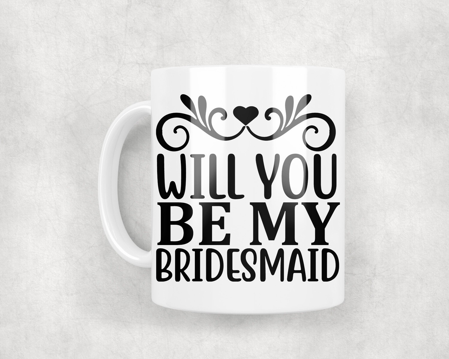 Will You Be My Bridesmaid - Mug 10oz