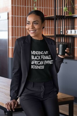 The 'Minding My Black Female/African/Caribbean/ British Owned Business' T-Shirt