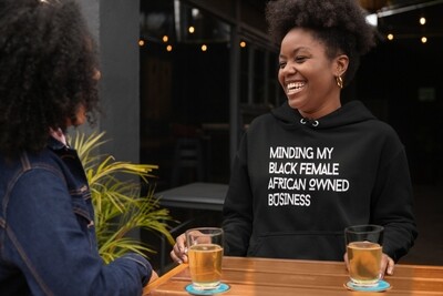 The 'Minding My Black Female/ African/Caribbean/ British Owned Business' Hoodie