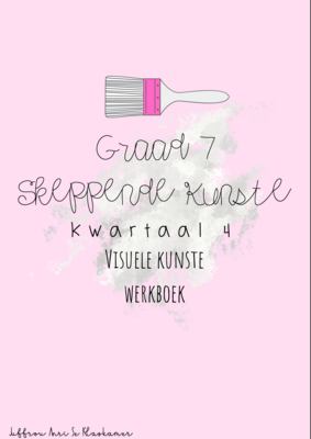 Graad 7 Visuele Kunste kwartaal 4 werkboek (Kuns)