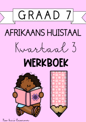 Graad 7 Afrikaans Huistaal kwartaal 3 werkboek