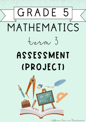 Grade 5 Mathematics term 3 Assessment PROJECT (2024)