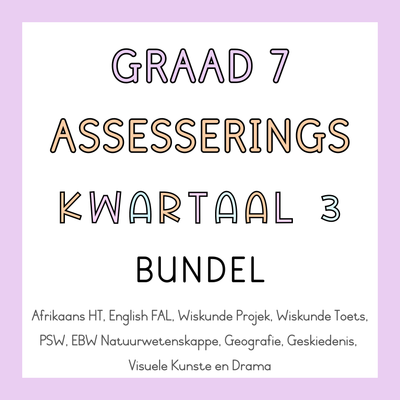 Graad 7 Kwartaal 3 ASSESSERINGS BUNDEL (2024)