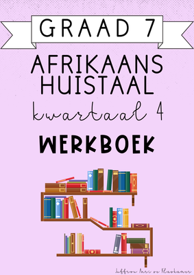 Graad 7 Afrikaans Huistaal Kwartaal 4 werkboek (2024)