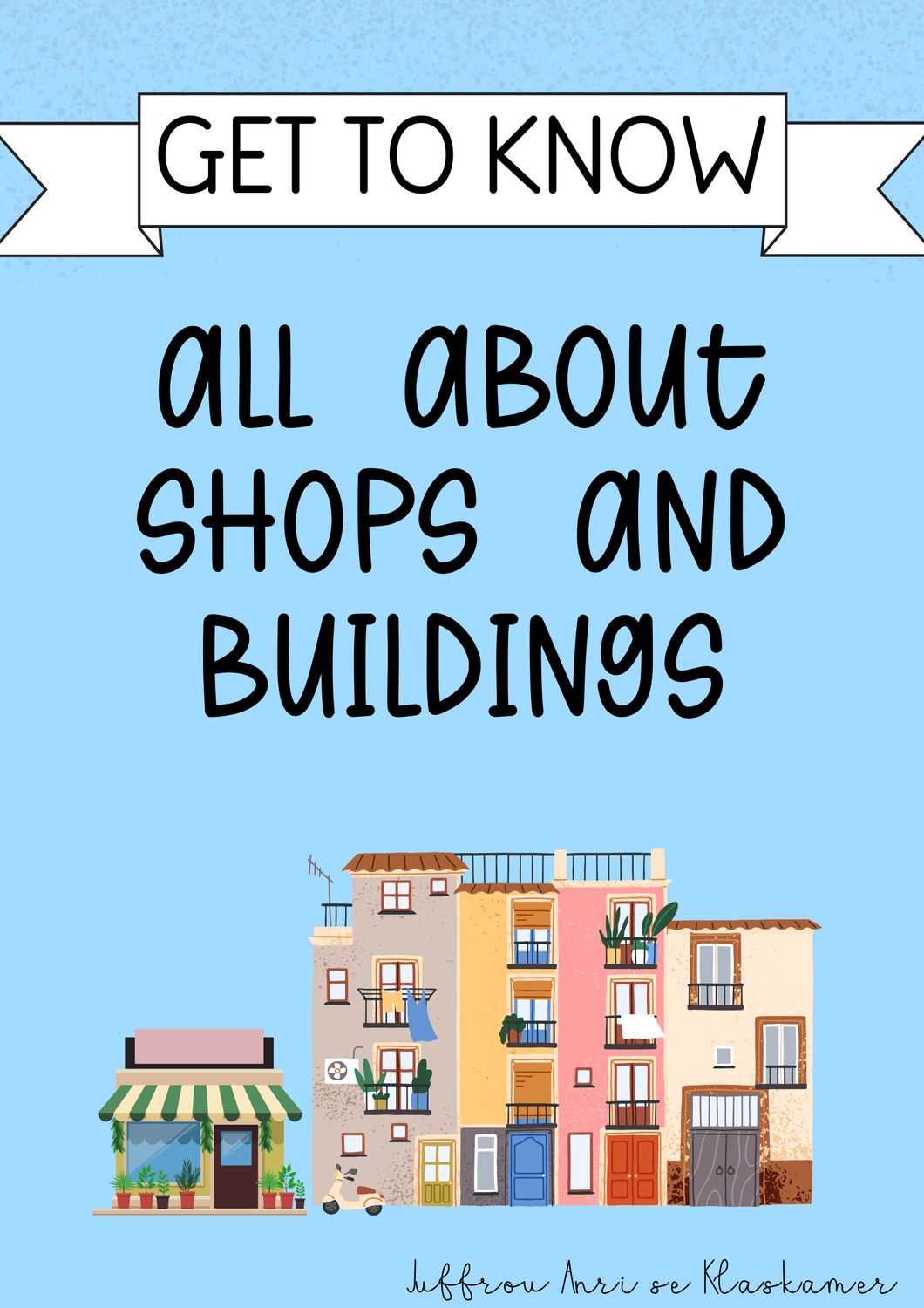 Get to know series: All about shops and buildings