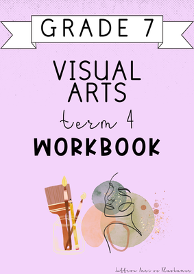 Grade 7 Visual Arts Term 4 Workbook (2024)