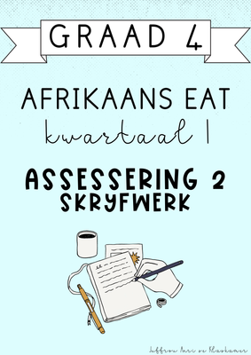 Graad 4 Afrikaans EAT Kwartaal 1 Assessering 2: Skryfwerk (#2025)
