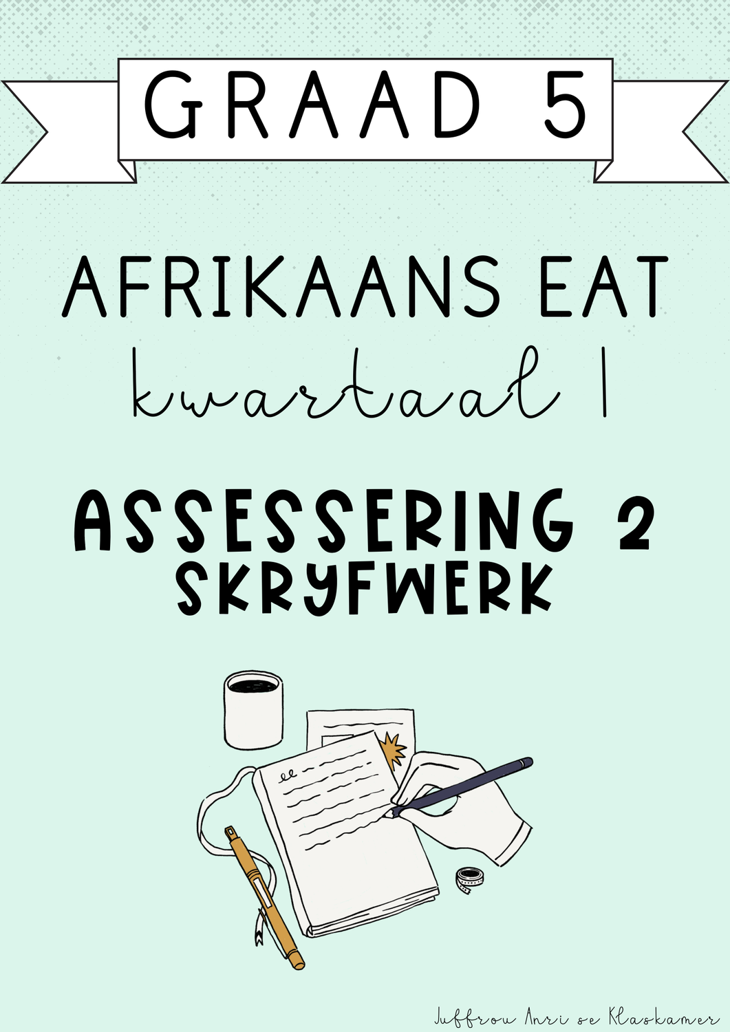 Graad 5 Afrikaans EAT Kwartaal 1 Assessering 2: Skryfwerk (#2025)