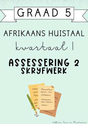 Graad 5 Afrikaans Huistaal Kwartaal 1 Assessering 2: Skryfwerk (#2025)