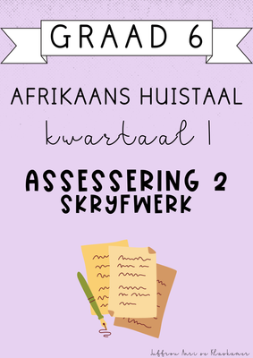 Graad 6 Afrikaans Huistaal Kwartaal 1 Assessering 2: Skryfwerk (#2025)