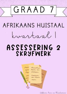 Graad 7 Afrikaans Huistaal Kwartaal 1 Assessering 2: Skryfwerk (#2025)