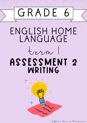 Grade 6 English Home Language Term 1 Assessment 2: Writing (#2025)