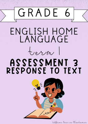Grade 6 English Home Language Term 1 Assessment 3: Response to Text (#2025)