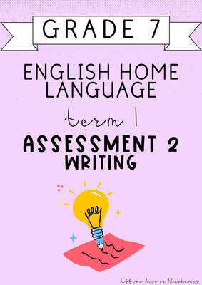 Grade 7 English Home Language Term 1 Assessment 2: Writing (#2025)