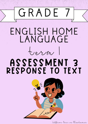 Grade 7 English Home Language Term 1 Assessment 3: Response to Text (#2025)