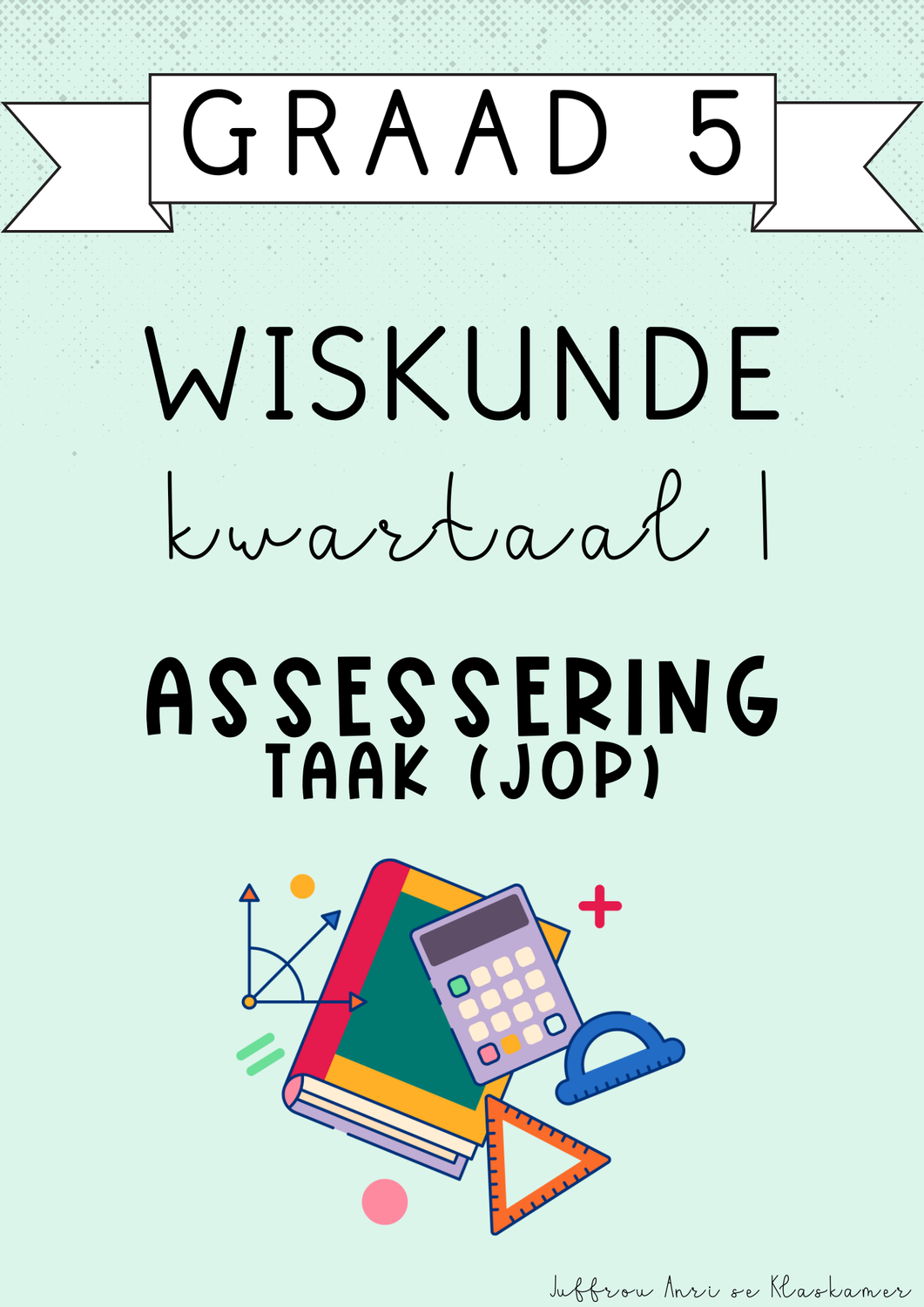 Graad 5 Wiskunde Kwartaal 1 Assessering [Taak(JOP)] (#2025)