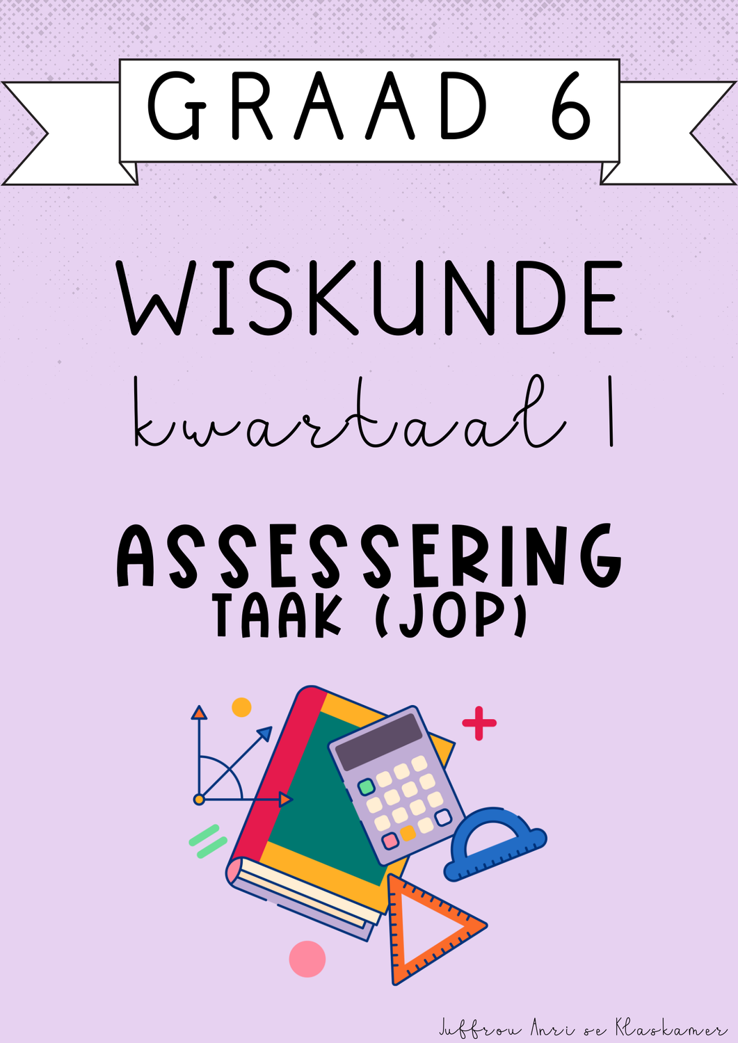 Graad 6 Wiskunde Kwartaal 1 Assessering [Taak(JOP)] (#2025)