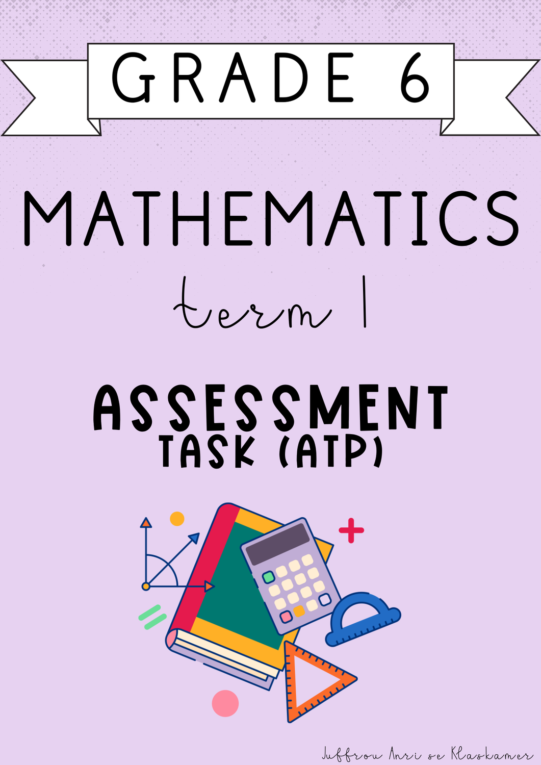 Grade 6 Mathematics Term 1 Assessment [Task(ATP)] (#2025)