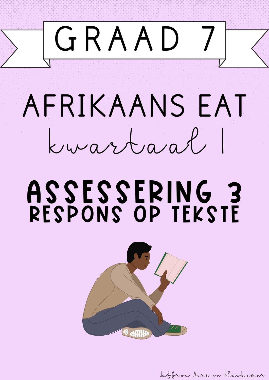 Graad 7 Afrikaans EAT Kwartaal 1 Assessering 3: Respons op Tekste (#2025)