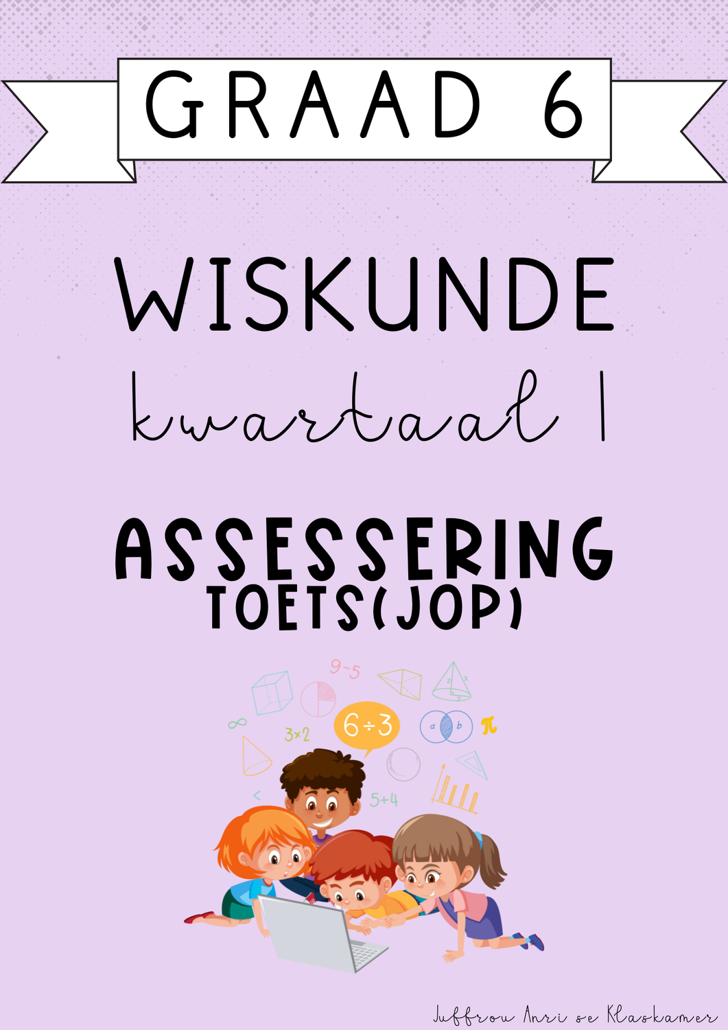 Graad 6 Wiskunde Kwartaal 1 Assessering [Toets(JOP)] (#2025)