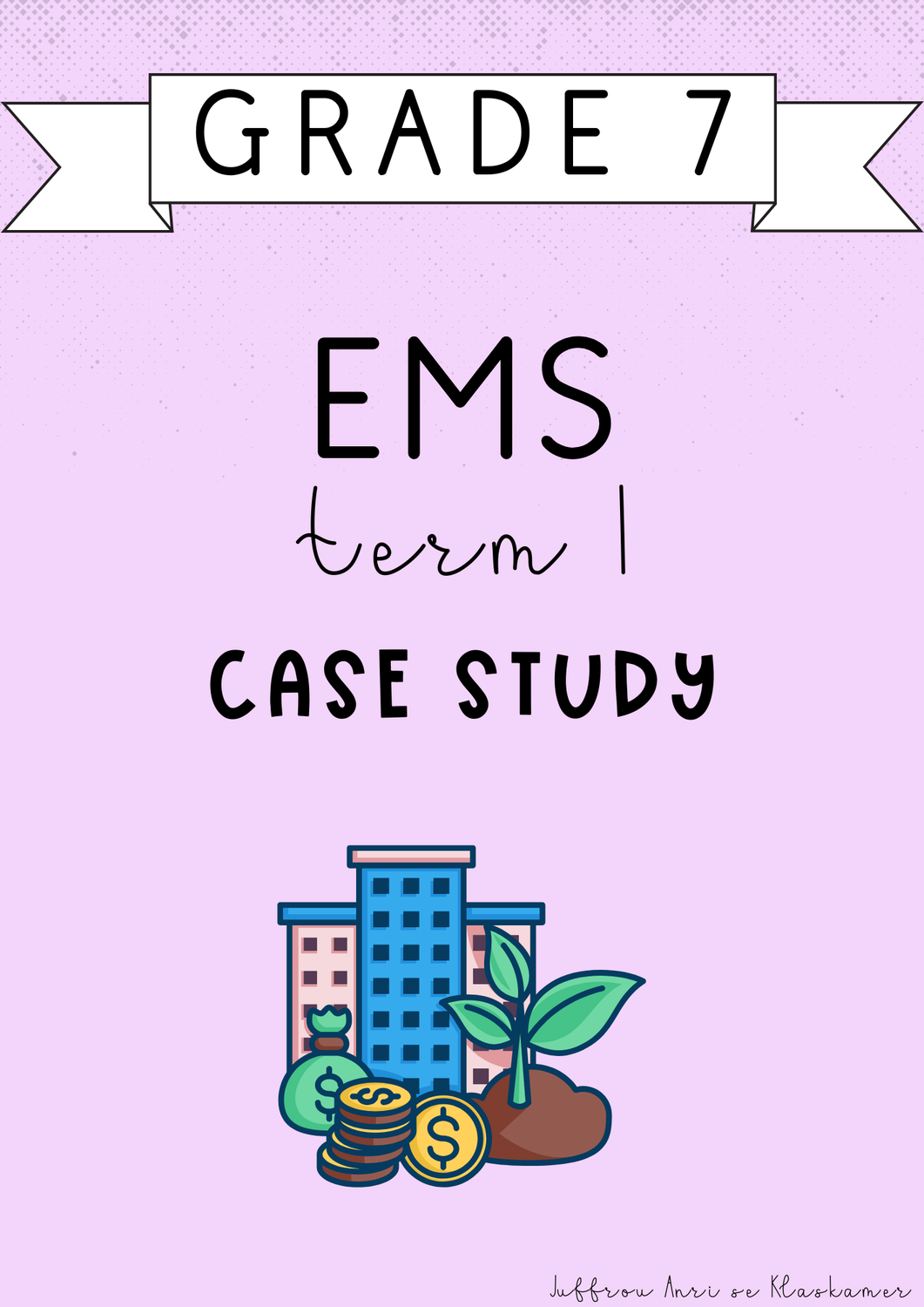Grade 7 EMS Term 1 Assessment [CASE STUDY] (#2025)