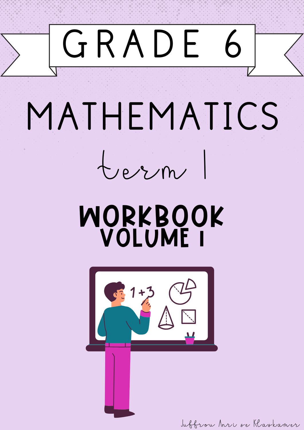 Grade 6 Mathematics Term 1 Workbook [Volume 1] (#2025)