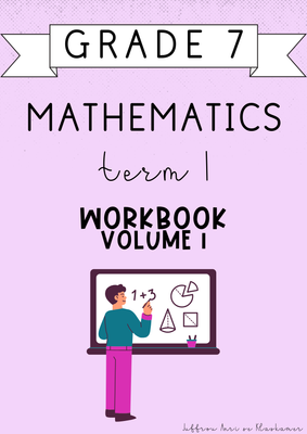 Grade 7 Mathematics Term 1 Workbook [Volume 1] (#2025)