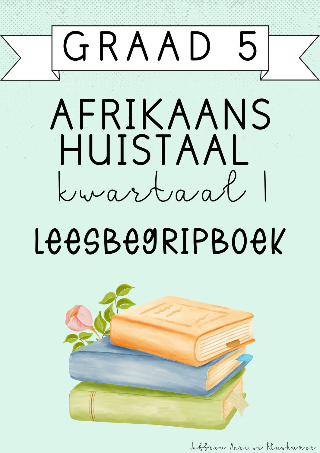 Graad 5 Afrikaans Huistaal Leesbegripboek [Kwartaal 1] (2025)