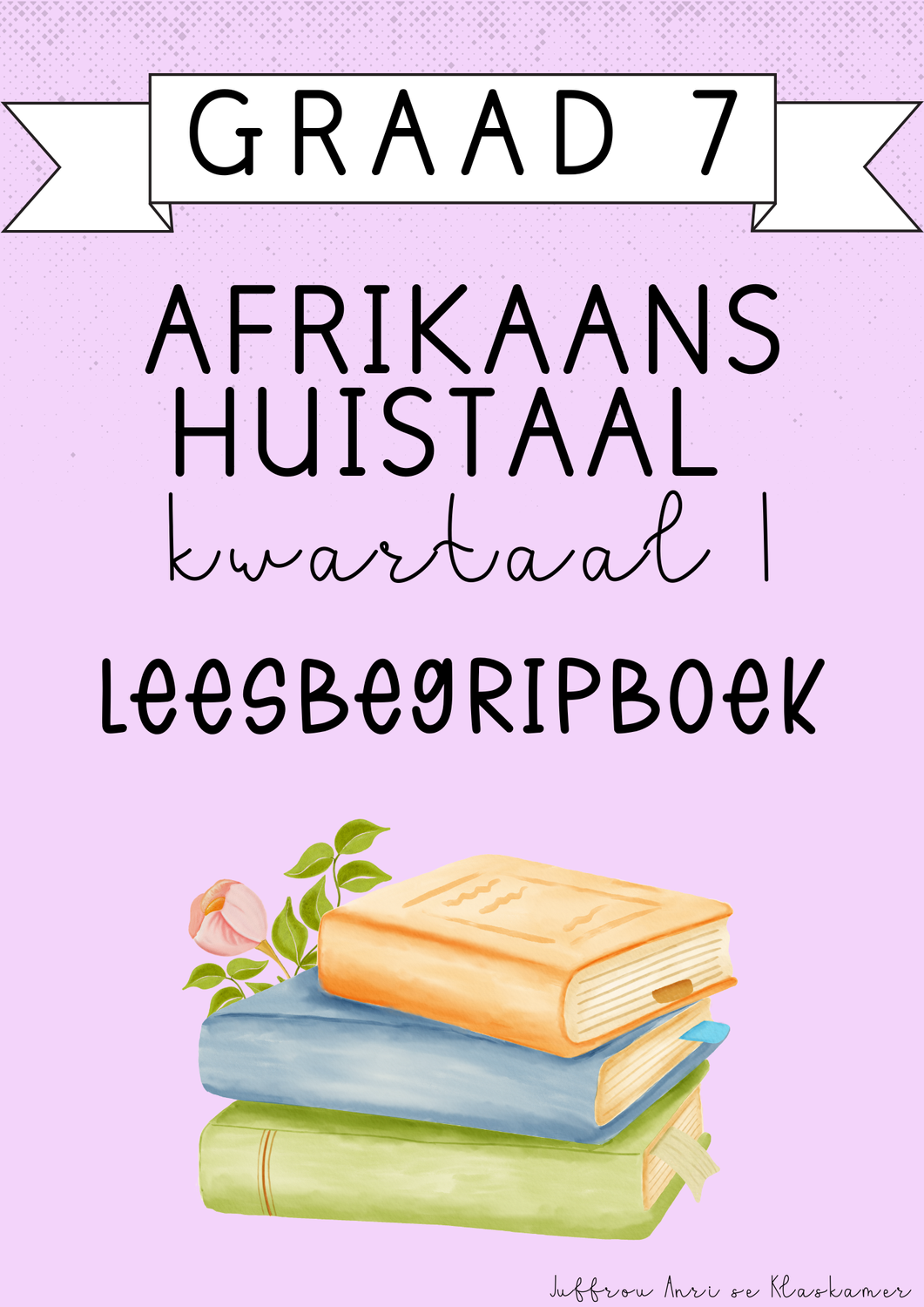 Graad 7 Afrikaans Huistaal Leesbegripboek [Kwartaal 1] (2025)