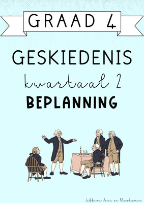 Graad 4 Geskiedenis Kwartaal 2 Beplanning (#2025)