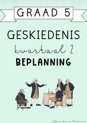 Graad 5 Geskiedenis Kwartaal 2 Beplanning (#2025)