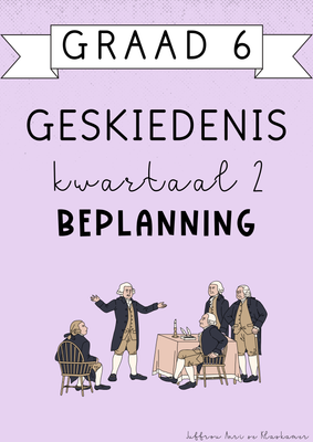 Graad 6 Geskiedenis Kwartaal 2 Beplanning (#2025)