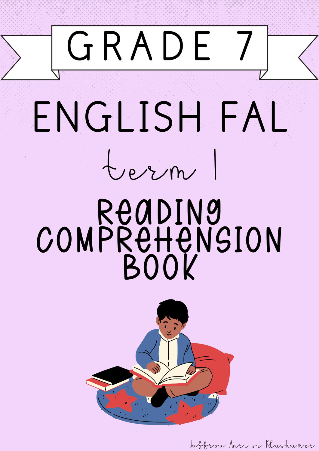 Grade 7 English FAL Reading Comprehension Book [Term 1] (2025)