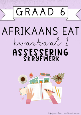 Graad 6 Afrikaans EAT Kwartaal 2 Assessering: Skryfwerk (2025)