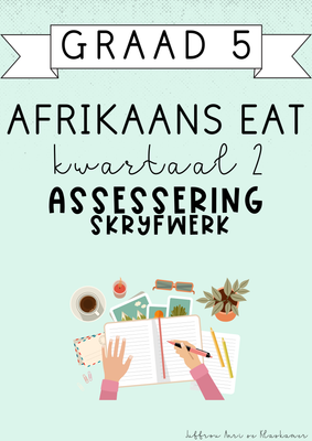 Graad 5 Afrikaans EAT Kwartaal 2 Assessering: Skryfwerk (2025)