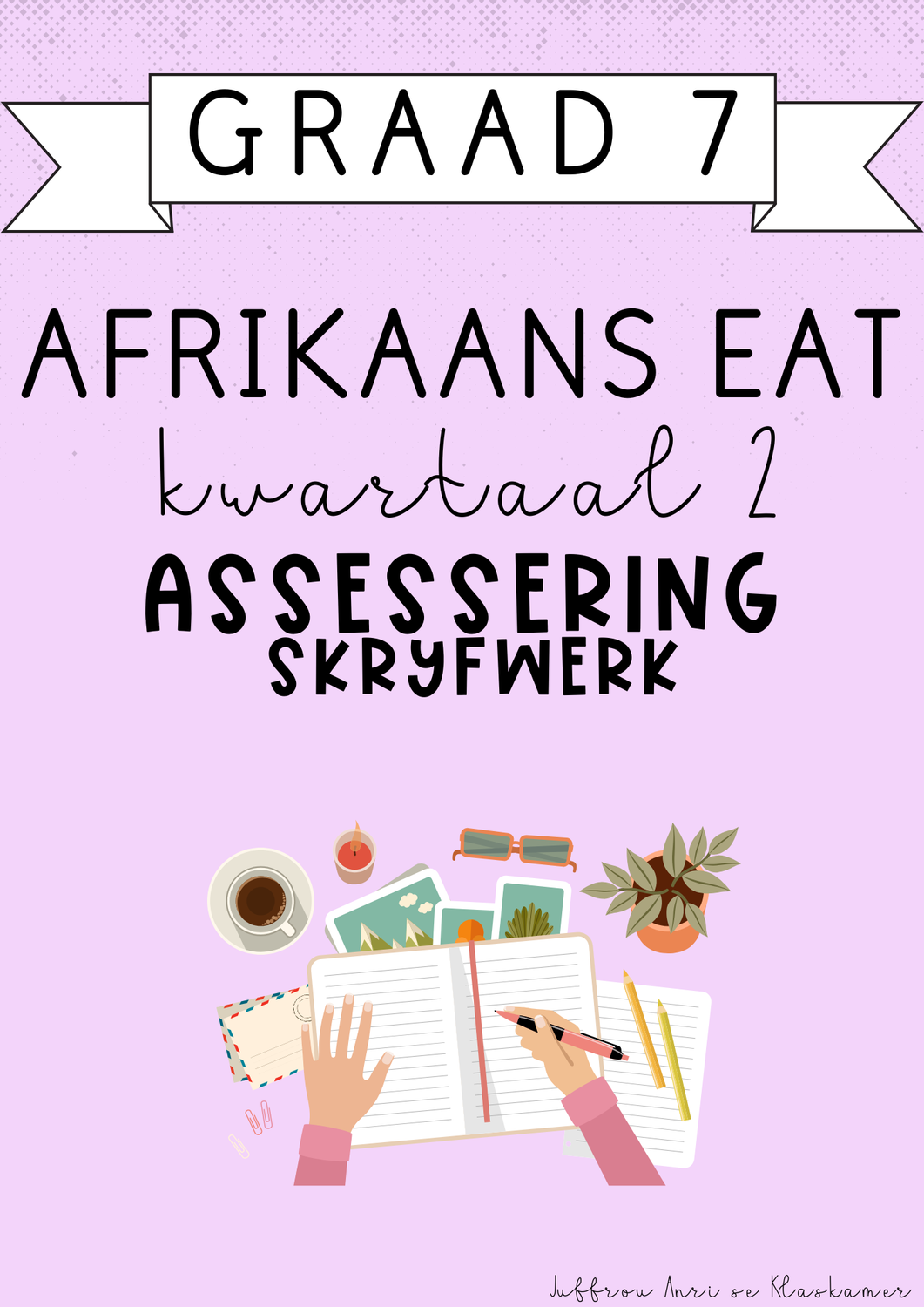 Graad 7 Afrikaans EAT Kwartaal 2 Assessering: Skryfwerk (2025)