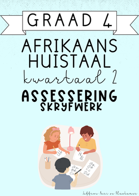 Graad 4 Afrikaans Huistaal Kwartaal 2 Assessering: Skryfwerk (2025)