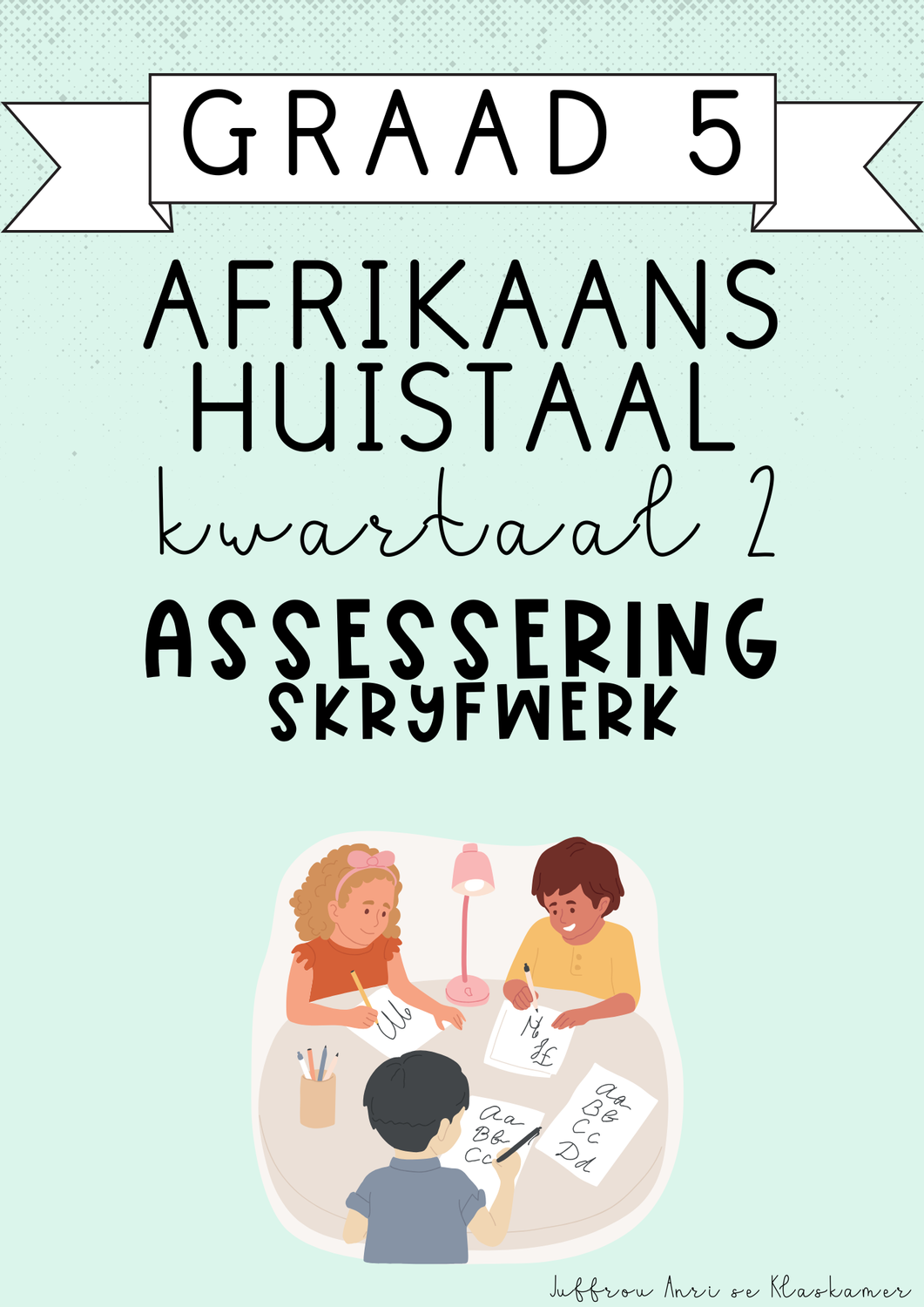 Graad 5 Afrikaans Huistaal Kwartaal 2 Assessering: Skryfwerk (2025)