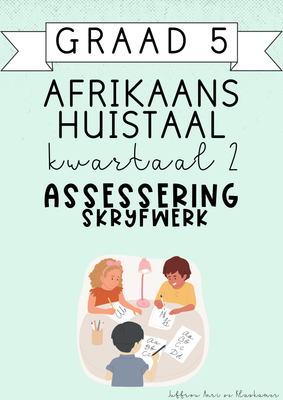 Graad 5 Afrikaans Huistaal Kwartaal 2 Assessering: Skryfwerk (2025)
