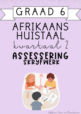 Graad 6 Afrikaans Huistaal Kwartaal 2 Assessering: Skryfwerk (2025)