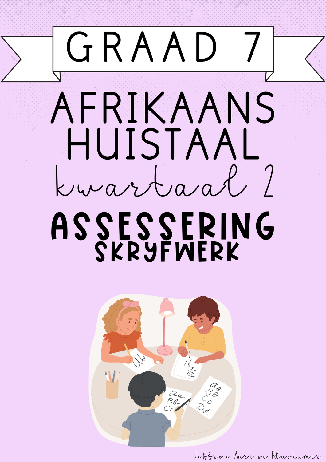 Graad 7 Afrikaans Huistaal Kwartaal 2 Assessering: Skryfwerk (2025)