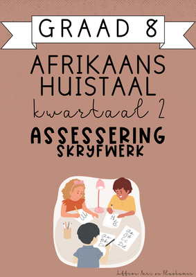 Graad 8 Afrikaans Huistaal Kwartaal 2 Assessering: Skryfwerk (2025)