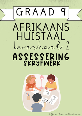 Graad 9 Afrikaans Huistaal Kwartaal 2 Assessering: Skryfwerk (2025)