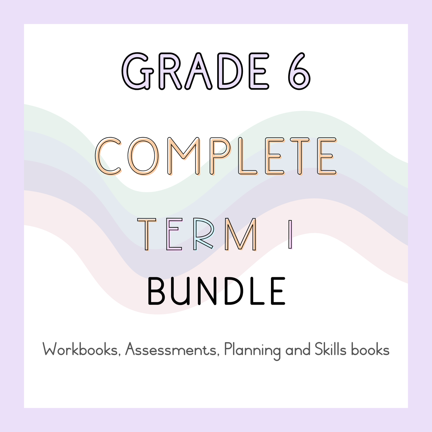 Grade 6 Complete Term 1 Bundle (2025)