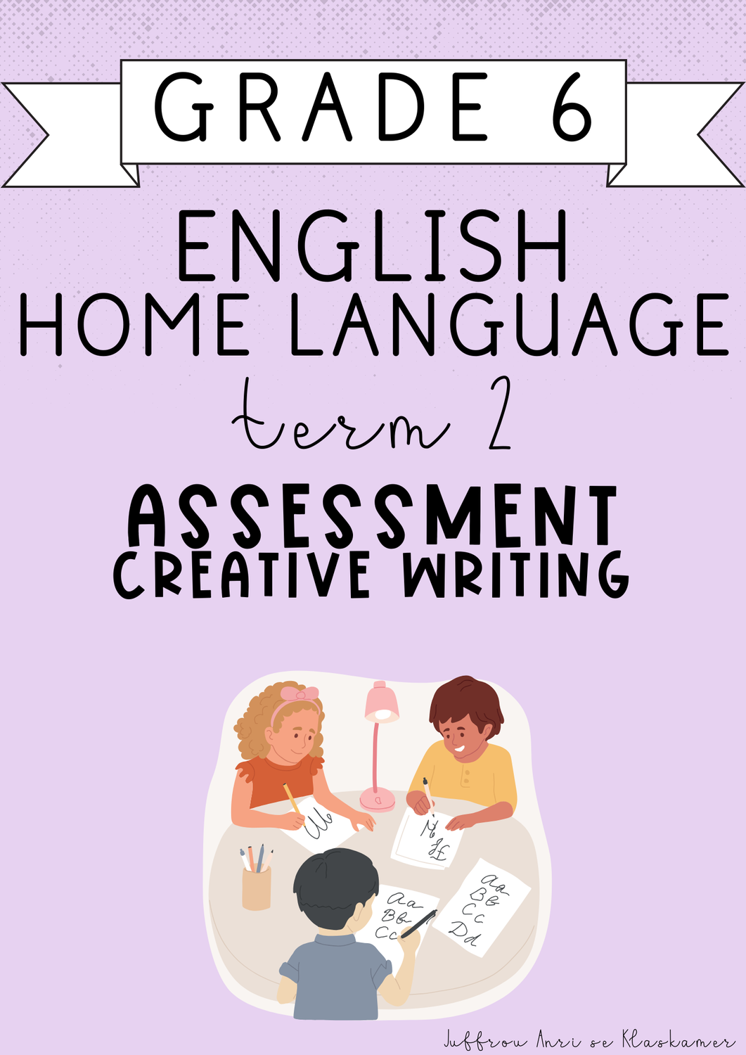 Grade 6 English Home Language Term 2 Assessment: Creative Writing (2025)