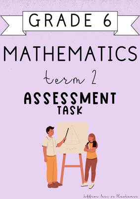 Grade 6 Mathematics Term 2 Assessment [Task] (2025)