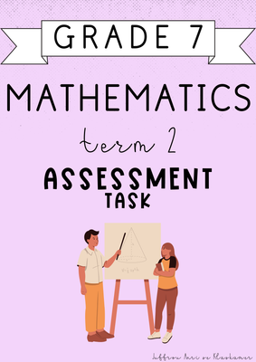 Grade 7 Mathematics Term 2 Assessment [Task] (2025)