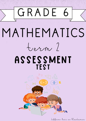 Grade 6 Mathematics Term 2 Assessment [Test] (2025)
