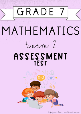Grade 7 Mathematics Term 2 Assessment [Test] (2025)